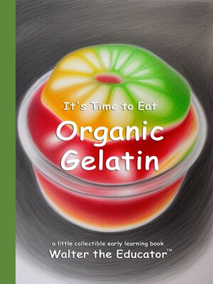 cover image of It's Time to Eat Organic Gelatin